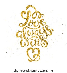 Love always wins sparkling calligraphy. Poster with with hand-drawn lettering, Happy Valentines Day. vector illustration