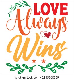 love always wins t-shirt design ,vector file.