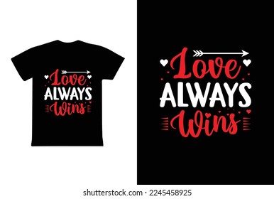 Love Always Wins T-shirt Design, Valentine day T-shirt design Template
