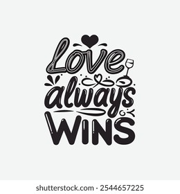 Love Always Wins" T-shirt design perfect for Valentine's Day. Cute typography for couples. 