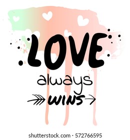 Love always wins - watercolor hand drawn vector illustration. Fashion print, T-shirt, greeting card and banner design. Handwritten calligraphy quote.