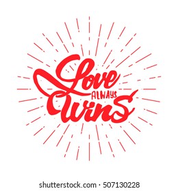 Love always wins-lettering text . Badge drawn by hand, using the skills of calligraphy and lettering, collected in accordance with the rules of typography.