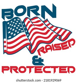 Love America - Born Raised and Protected - Best T -  Shirt Designs