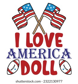 I love America doll Funny fourth of July shirt print template, Independence Day, 4th Of July Shirt Design, American Flag, Men Women shirt, Freedom, Memorial Day  svg
