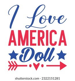 I love America doll Funny fourth of July shirt print template, Independence Day, 4th Of July Shirt Design, American Flag, Men Women shirt, Freedom, Memorial Day  svg