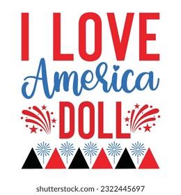 I love America doll Funny fourth of July shirt print template, Independence Day, 4th Of July Shirt Design, American Flag, Men Women shirt, Freedom, Memorial Day svg