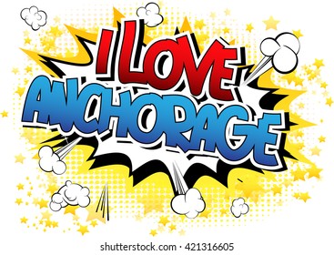 I Love Anchorage - Comic book style word