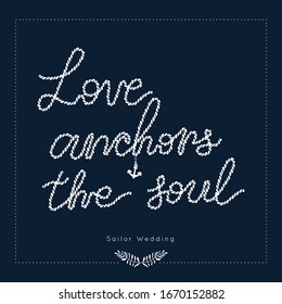 Love anchors the soul quote.Nautical Wedding vector template.Boat Rope sailor theme.Elegant sea invite card overlay in white 
and navy blue colors.