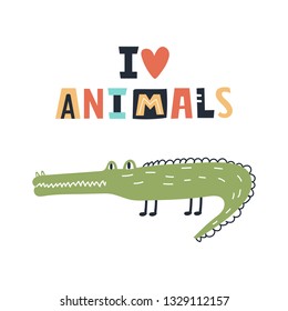 I love animals - Cute kids hand drawn nursery poster with crocodile and lettering on white background. Color vector illustration in scandinavian style.