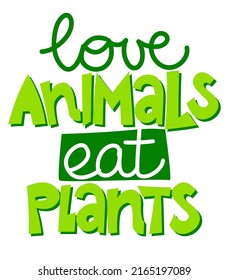 Love animals, eat plants - Handwritten calligraphy for restaurant badge or logo. Vector elements for labels,  stickers or icons, t-shirts or mugs. healthy food design. Go healthy, vegan, vegetarian.