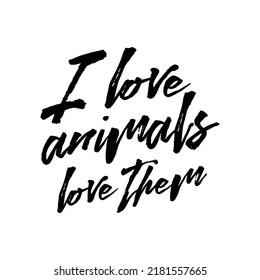 I love animals love them. Stylish typography t-shirt and apparel poster. Premium Vector