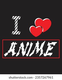 I Love Anime, Anime T-Shirt Design, Anime Vector, Anime Eps