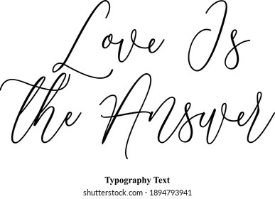 Love Is the Answer Cursive Handwritten Lettering  Black Modern Typography Text Love Quote