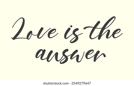 love is the answer hand lettering inscription positive quote, motivational and inspirational typography poster, black ink calligraphy raster version illustration