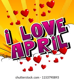 I Love April - Comic book style word on abstract background.