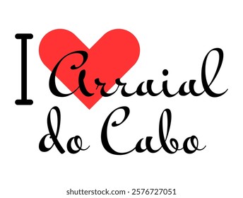 I love Arraial do Cabo, city of Brazil. Hand drawn letters with red heart. Vector illustration lettering, modern design for print t shirt, banner, poster, sticker or label.