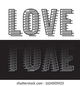 Love Authentic Striped Style Logo Lettering with Reflexion Yin Yang Illusion as Valentines Day Creative Concept - Black and White Lines on Opposite Background - Vector T-Shirt Graphic Design