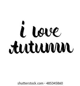 I love autumn, ink hand lettering. Modern brush calligraphy. Handwritten phrase. 