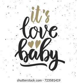 It's love baby. Hand drawn lettering quote. Motivation phrase. Design element for poster, card. Vector illustration