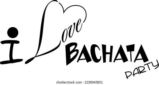 I LOVE BACAHTA PARTY ,hart love