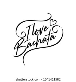 I love bachata-positive saying text with heart. Good for greeting card and  t-shirt print, flyer, poster design, mug.