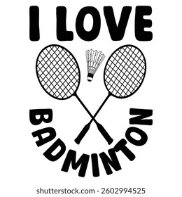 I love Badminton Typography T-shirt Design Vector, Racket shuttlecock illustration, racket indoor sport design Sublimation
