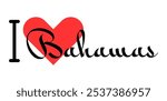 I love Bahamas. Hand drawn letters with red heart. Vector illustration, lettering in modern design for print t shirt, banner, poster, sticker or label.