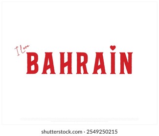 Eu amo o projeto tipográfico do BAHREIN com uma bandeira nacional e coração sobre fundo branco, Projeto vetorial de Eu amo BAHREIN, Dia da Independência do BAHREIN, Projeto tipográfico do BAHREIN