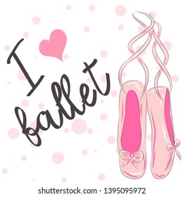 I love ballet. Calligraphic Lettering composition with ballet shoes. Funny pink girlish poster. dance things.