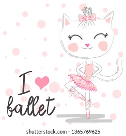 i love ballet. girlish illustration with calligraphic lettering composition and dancing kitten girl in ballet dress, pointe shoes. ballet pose of funny cat