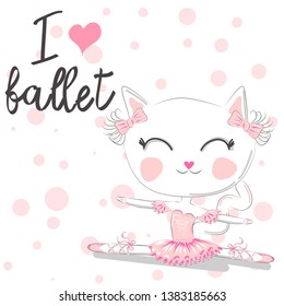 i love ballet. girlish illustration with calligraphic lettering composition and dancing kitten girl in ballet dress, pointe shoes. ballet pose of funny cat
