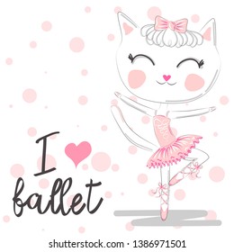 i love ballet. girlish illustration with calligraphic lettering composition and dancing kitten girl in ballet dress, pointe shoes. ballet pose of funny cat