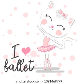 i love ballet. girlish illustration with calligraphic lettering composition and dancing kitten girl in ballet dress, pointe shoes. ballet pose of funny cat