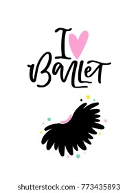 I love Ballet poster design with hand lettered phrase and tutu icon. Perfect for dance studio decor, gift, apparel design for dancers. Unique creative typographic illustration in modern style.