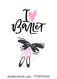 I Love Ballet poster design with hand lettered phrase and pointe shoes. Perfect for dance studio decor, gift, t-shirt design for dancers. Unique creative typographic illustration in modern style.