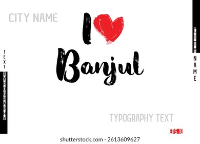 I Love Banjul. City Name In Stylish Grunge And Rough Text Typography 