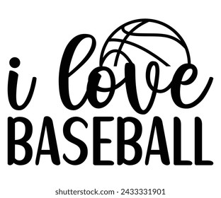 I Love Baseball, Baseball Mom Shirt Svg,Sports Dad, Baseball Day Shirt Svg,Baseball Team Shirt, Game Day  Women, Funny Baseball Shirt Svg,Gift for Mom, Cut File, Eps File svg