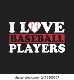 I Love Baseball Players.Baseball Mom Baseball T-Shirt design, Vector graphics, typographic posters, or banners.