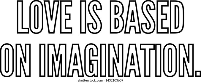 Love is based on imagination outlined text art