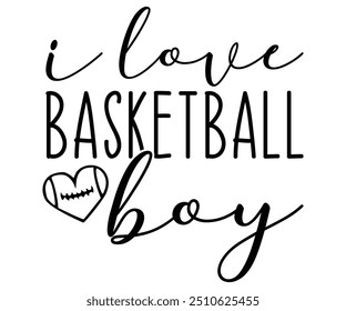 I love basketball boy Svg,Basketball,Fan Shirt,basketball hoop,Basketball Player,Senior Basketball,Basketball mom era,Soccer Team, Football Season,Basketball Girl