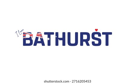 I love Bathurst, Typographic design of I love Bathurst on a white background, Flag typography of Bathurst with heart, Vector design of city of Australia, City of Australia