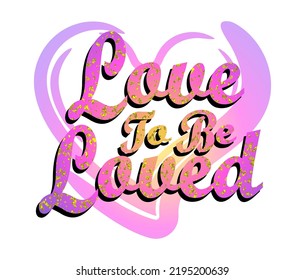  Love To Be Loved Quote Vector Design For T shirt, Mug, Keychain, and Sticker Design