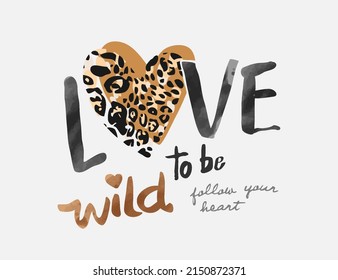 love to be wild slogan with leopard patter heart shpae illustration for fashion print