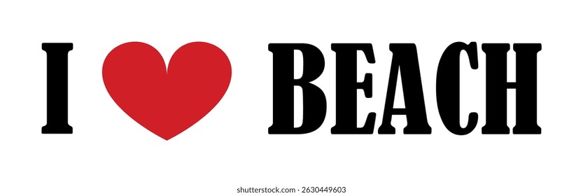 I love Beach sign banner vector illustration isolated on white. Tourist and travel souvenir beach T shirt print stamp. Emotion summer enjoy by the sea or ocean emblem, invitation tourists travelers.