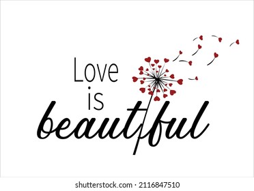 love is beautiful vector design hand drawn valantine's day love lover red heart dandelion positive quote 