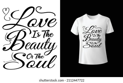 Love Is THe Beauty Of THe Soul T-Shirt Design Unique And Colorful T-shirt Design  Valentine T-Shirt Design