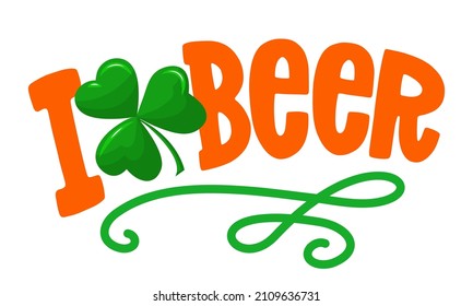 I love beer - funny St Patrick's Day lettering design for posters, flyers, t-shirts, cards, invitations, stickers, banners, gifts. Leprechaun shenanigans lucky charm quote. green beer text