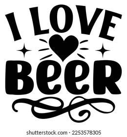 I Love Beer  SVG T shirt design Vector File	
