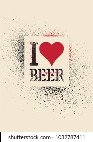 I love beer. Beer typographic stencil spray grunge style poster design. Retro vector illustration.