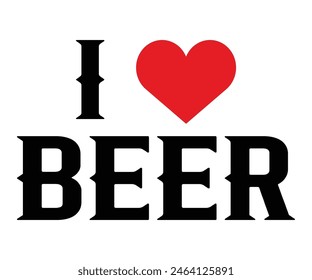 I Love Beer,Beer T-shirt,Typography,Beer Svg,Beer Saying,Alcohol Design,Beer Gift,Beer Lover,Beer Mug,Drinking Svg,Commercial Use.